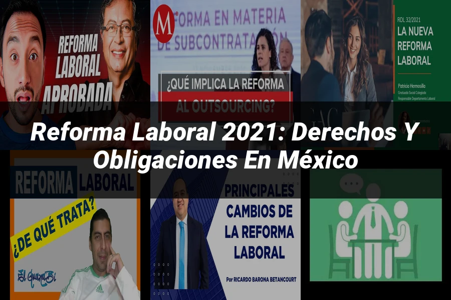 "Reforma Laboral 2021: Derechos y Obligaciones en México"