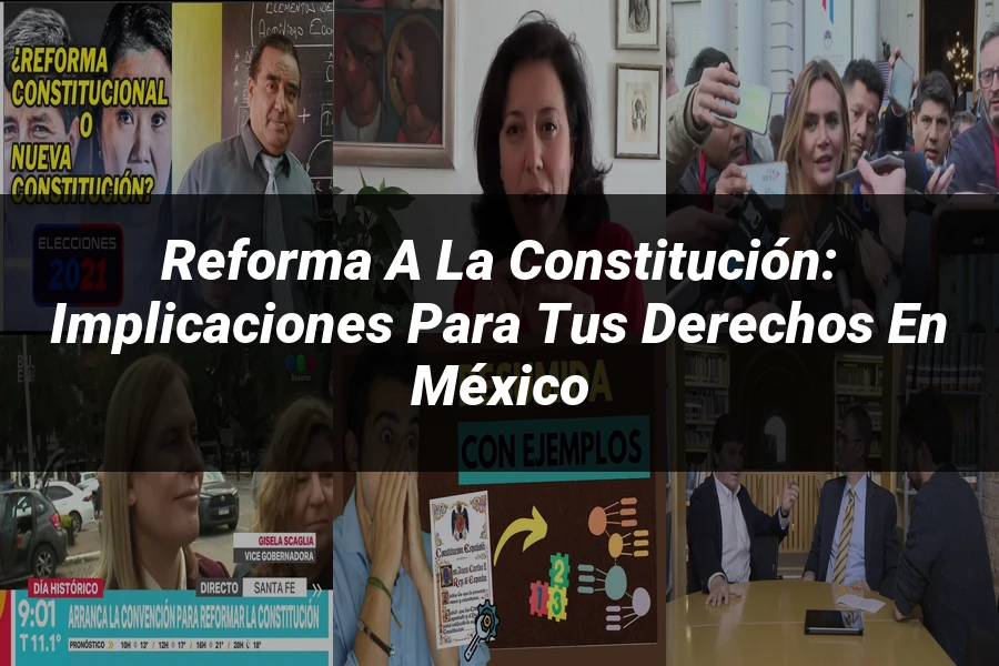 "Reforma a la Constitución: Implicaciones para tus Derechos en México"
