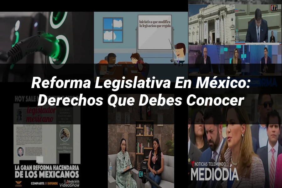 "Reforma legislativa en México: derechos que debes conocer"