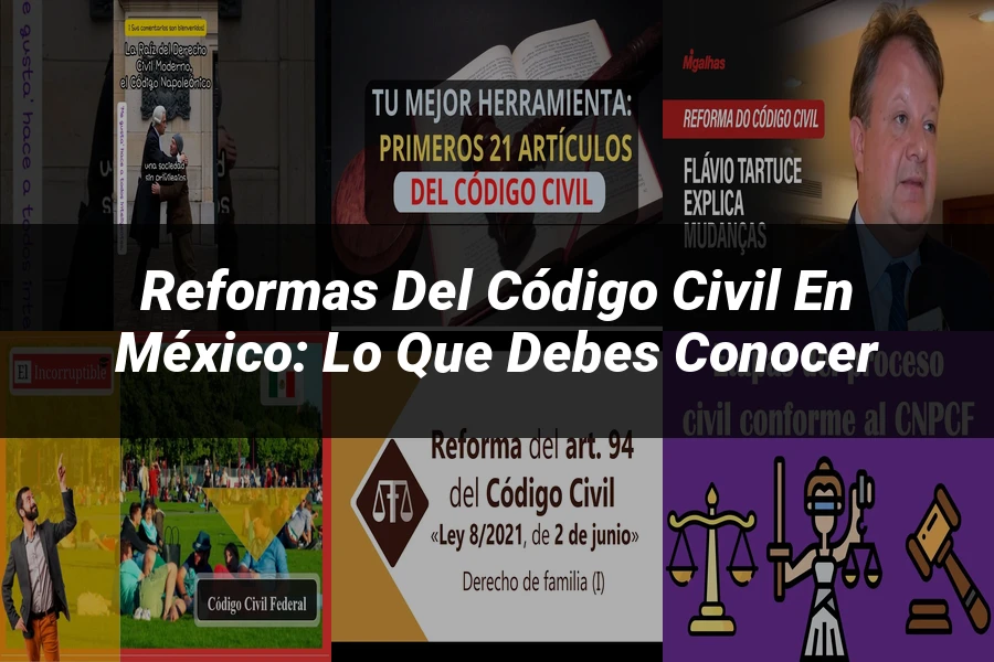 "Reformas del Código Civil en México: Lo Que Debes Conocer"