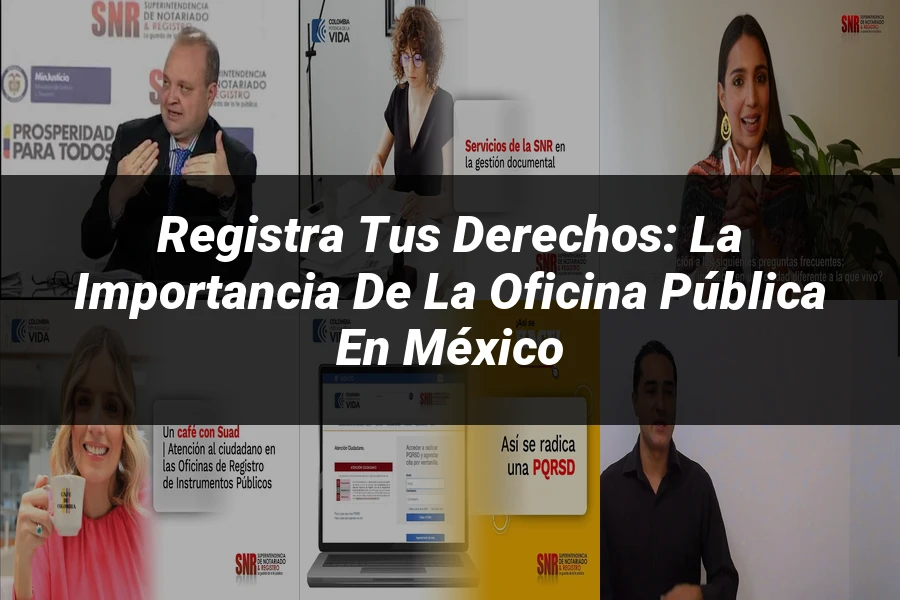 "Registra Tus Derechos: La Importancia de la Oficina Pública en México"