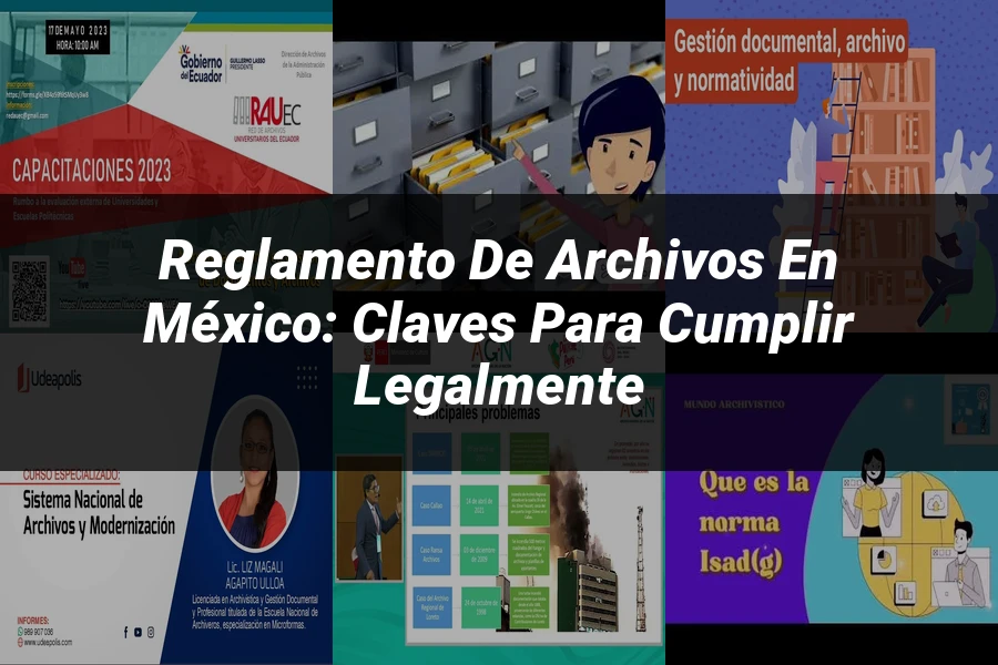 "Reglamento de Archivos en México: Claves para Cumplir Legalmente"