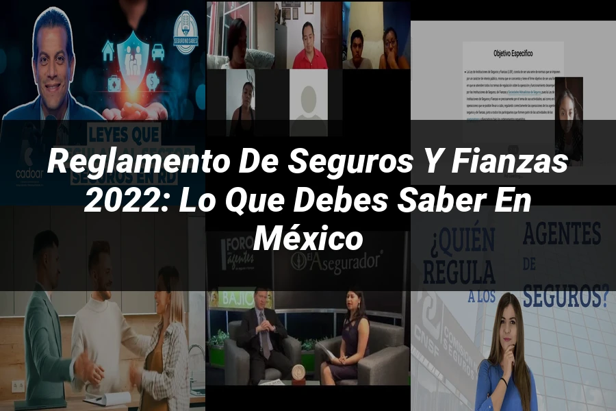 "Reglamento de Seguros y Fianzas 2022: Lo que Debes Saber en México"