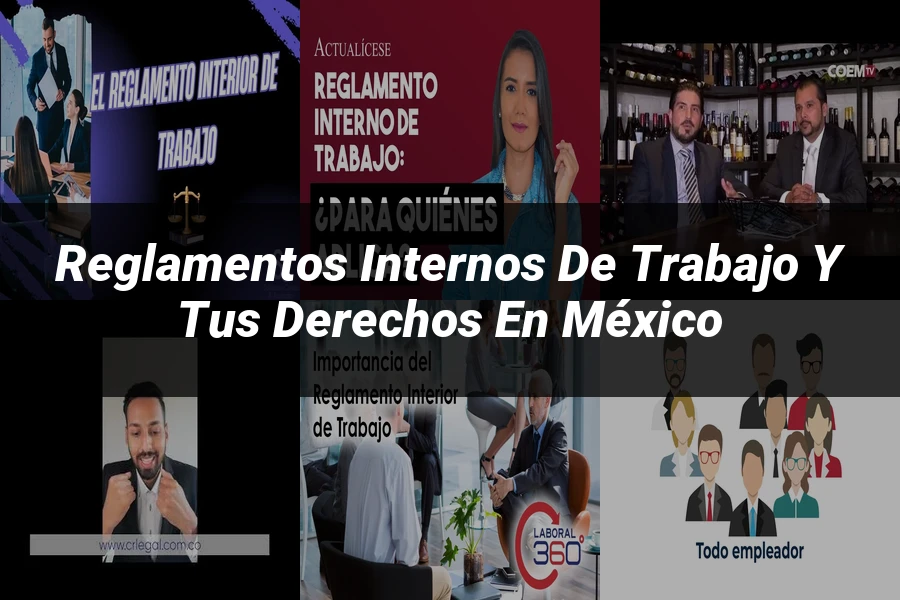 "Reglamentos internos de trabajo y tus derechos en México"