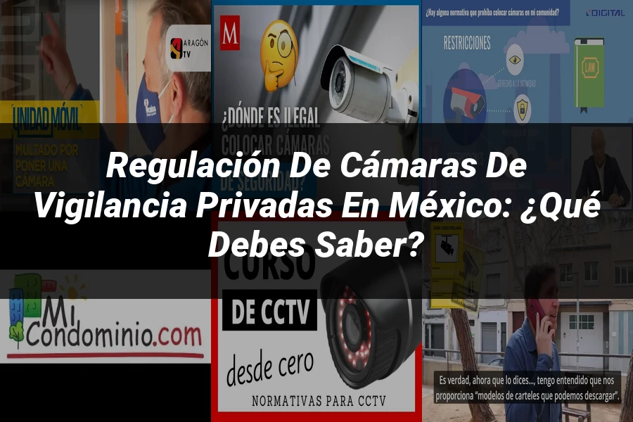 "Regulación de Cámaras de Vigilancia Privadas en México: ¿Qué Debes Saber?"