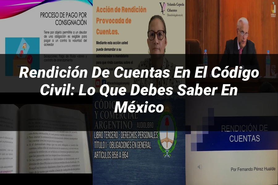 "Rendición de Cuentas en el Código Civil: Lo que Debes Saber en México"