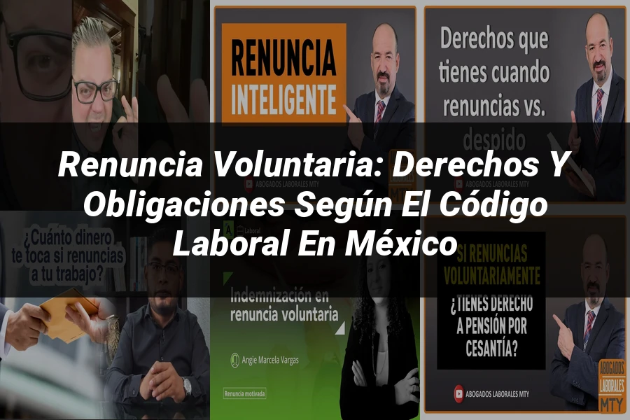 "Renuncia Voluntaria: Derechos y Obligaciones según el Código Laboral en México"