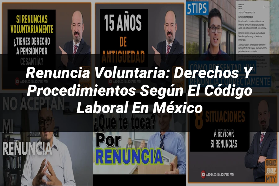 "Renuncia Voluntaria: Derechos y Procedimientos según el Código Laboral en México"