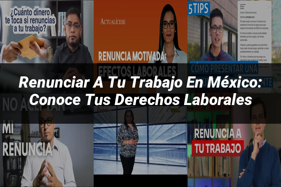 "Renunciar a tu Trabajo en México: Conoce tus Derechos Laborales"