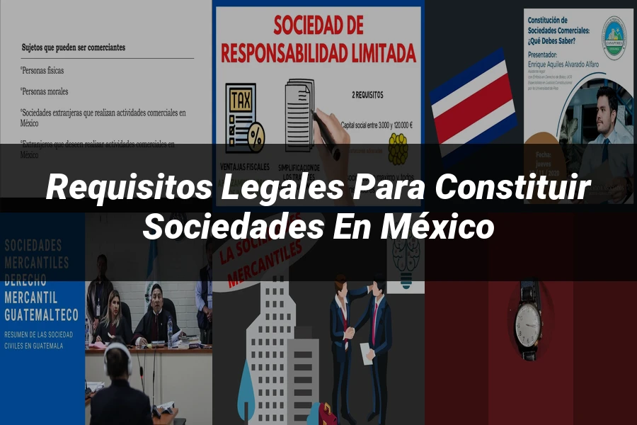 "Requisitos Legales para Constituir Sociedades en México"