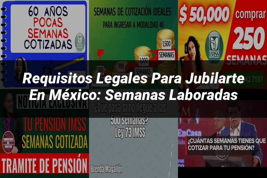 "Requisitos Legales para Jubilarte en México: Semanas Laboradas"