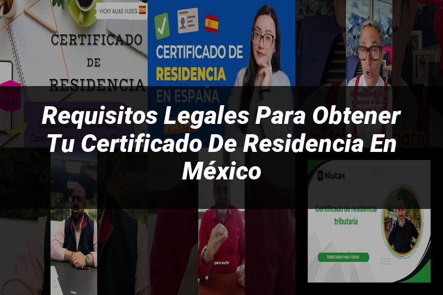 "Requisitos Legales para Obtener tu Certificado de Residencia en México"