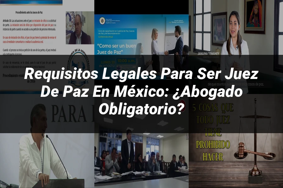 "Requisitos Legales para Ser Juez de Paz en México: ¿Abogado Obligatorio?"