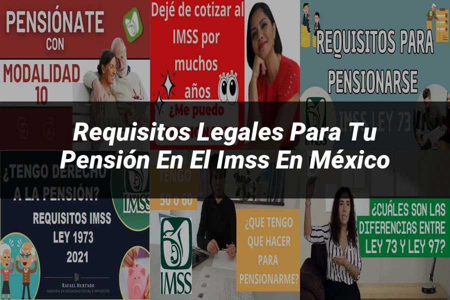 "Requisitos Legales para Tu Pensión en el IMSS en México"