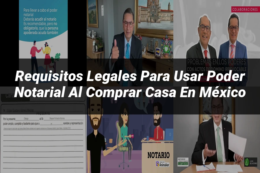 "Requisitos Legales para Usar Poder Notarial al Comprar Casa en México"