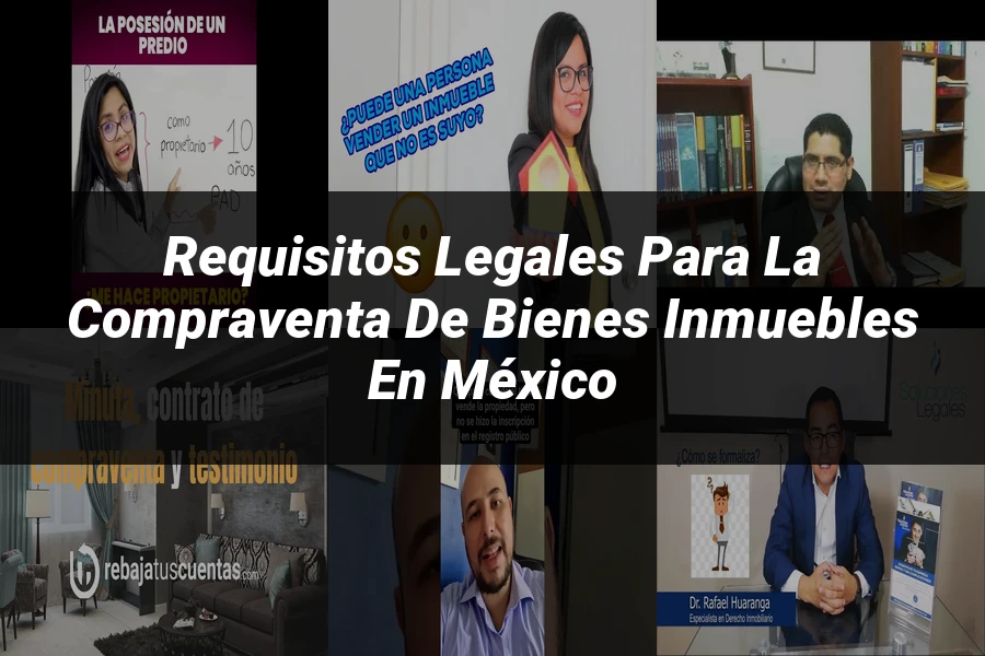 "Requisitos Legales para la Compraventa de Bienes Inmuebles en México"