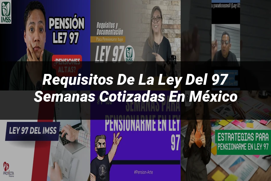 "Requisitos de la ley del 97 semanas cotizadas en México"