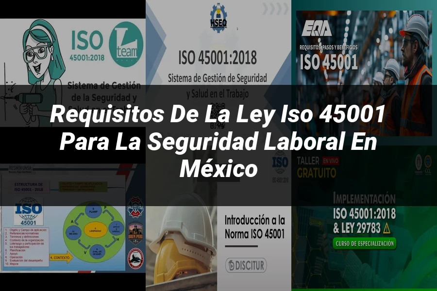 "Requisitos de la ley iso 45001 para la seguridad laboral en México"