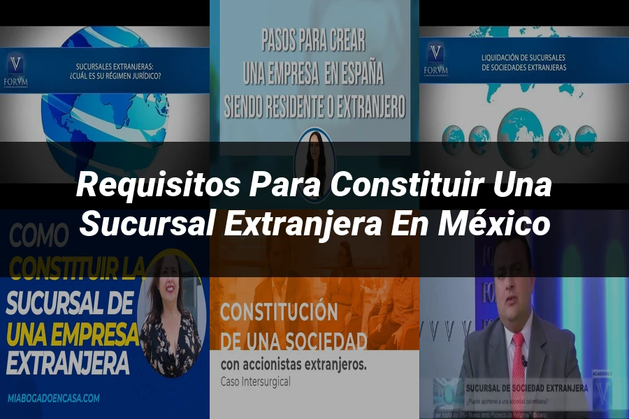 "Requisitos para constituir una sucursal extranjera en México"
