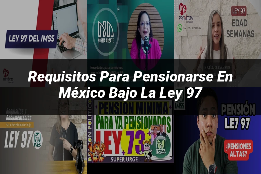 "Requisitos para pensionarse en México bajo la ley 97"