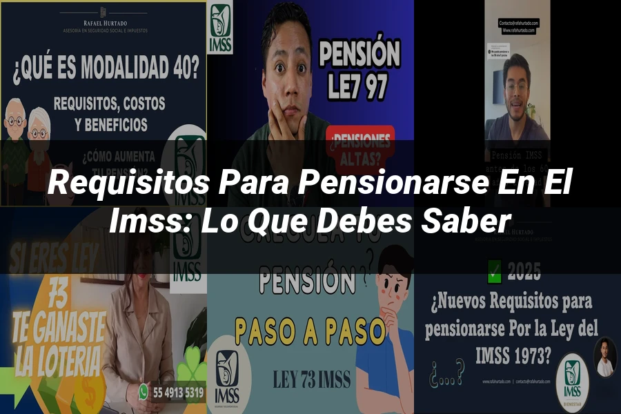 "Requisitos para pensionarse en el IMSS: Lo que debes saber"