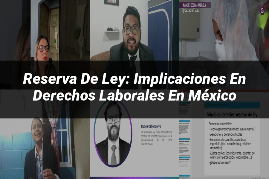 "Reserva de ley: Implicaciones en derechos laborales en México"