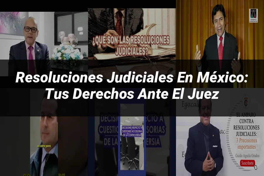 "Resoluciones judiciales en México: tus derechos ante el juez"