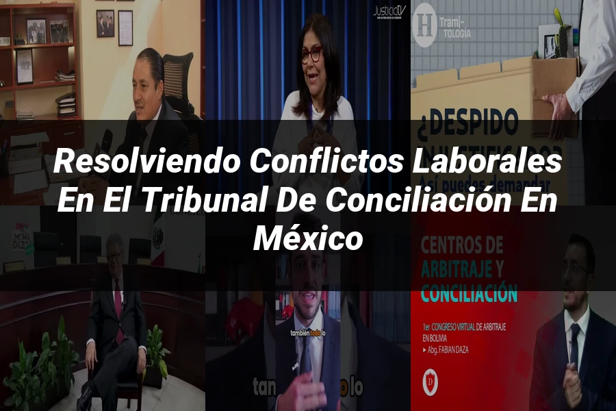 "Resolviendo conflictos laborales en el tribunal de conciliación en México"