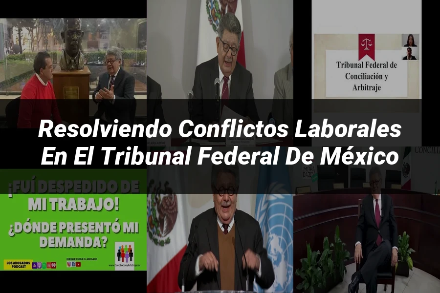 "Resolviendo conflictos laborales en el tribunal federal de México"