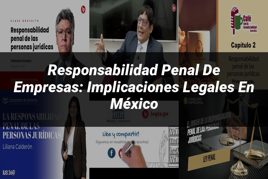 "Responsabilidad Penal de Empresas: Implicaciones Legales en México"