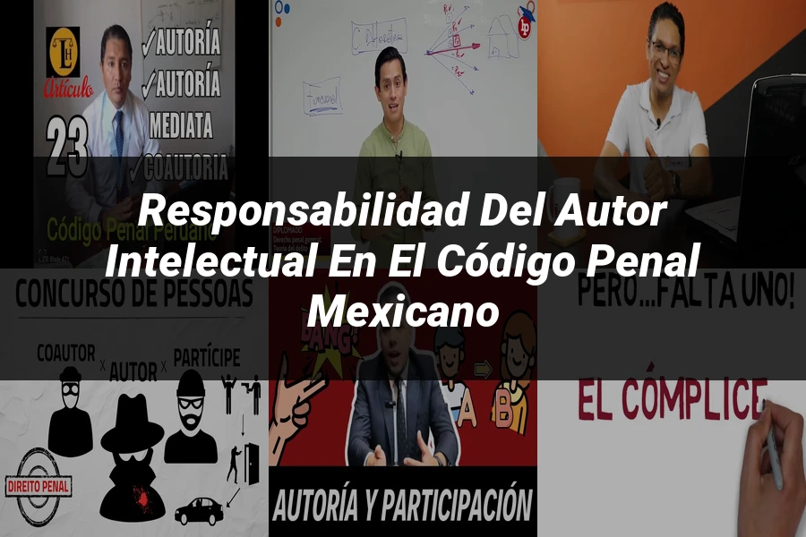 "Responsabilidad del Autor Intelectual en el Código Penal Mexicano"