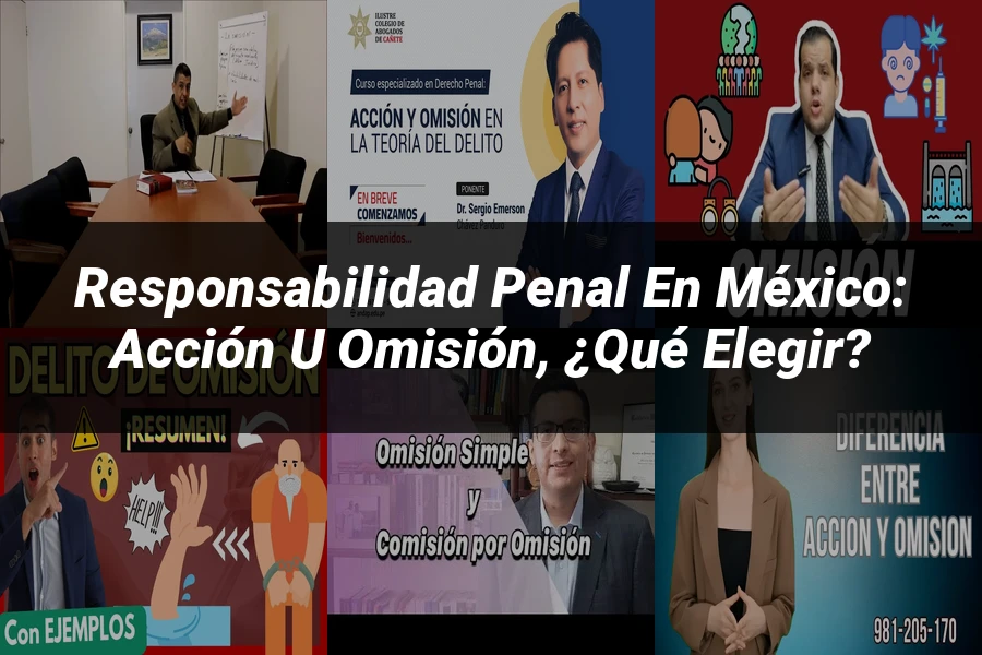 "Responsabilidad penal en México: acción u omisión, ¿qué elegir?"