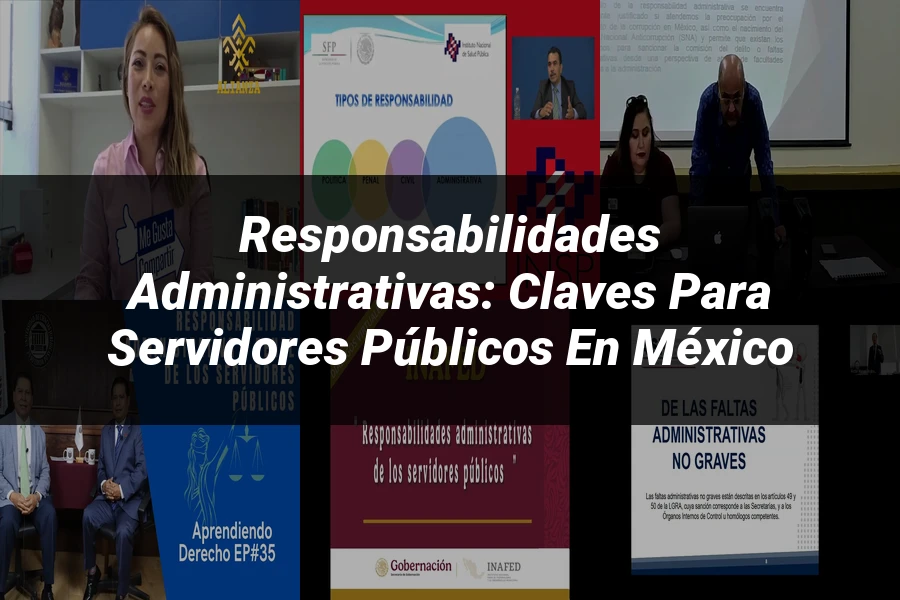 "Responsabilidades Administrativas: Claves para Servidores Públicos en México"