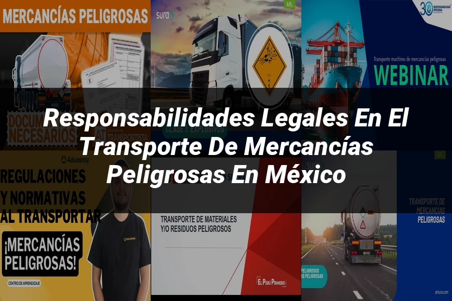 "Responsabilidades Legales en el Transporte de Mercancías Peligrosas en México"