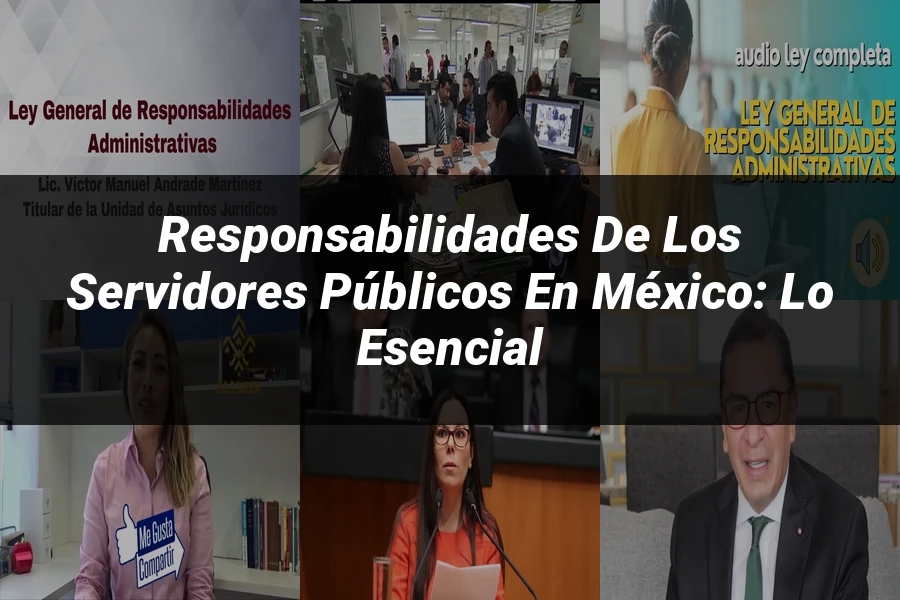 "Responsabilidades de los servidores públicos en México: lo esencial"