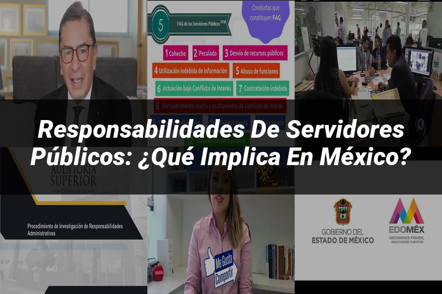"Responsabilidades de servidores públicos: ¿Qué implica en México?"