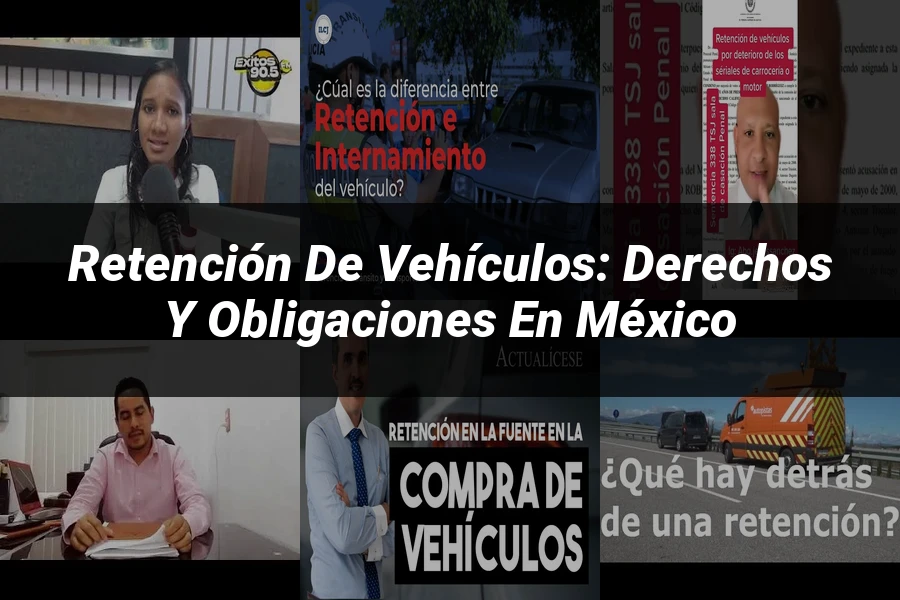 "Retención de vehículos: derechos y obligaciones en México"