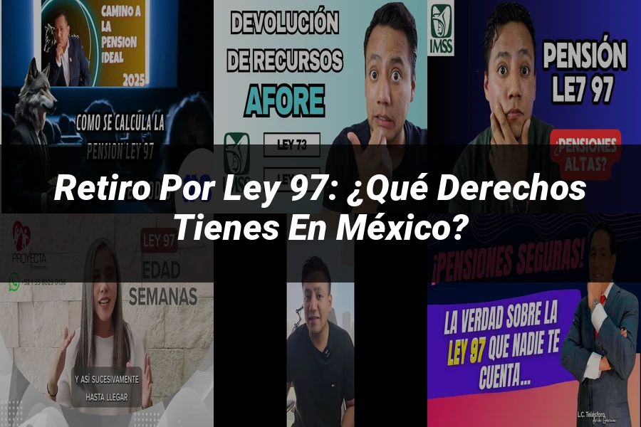 "Retiro por Ley 97: ¿Qué Derechos Tienes en México?"