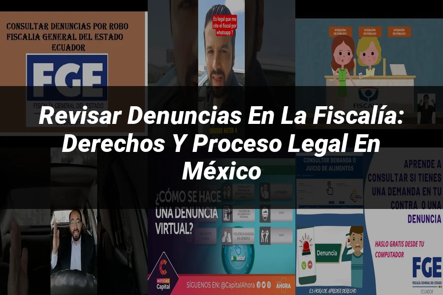 "Revisar Denuncias en la Fiscalía: Derechos y Proceso Legal en México"