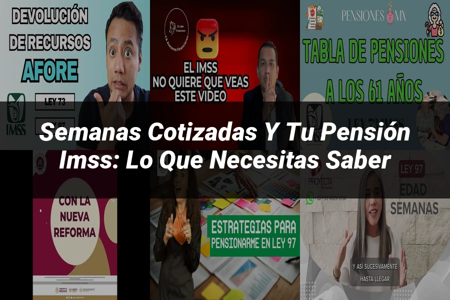 "Semanas cotizadas y tu pensión IMSS: lo que necesitas saber"