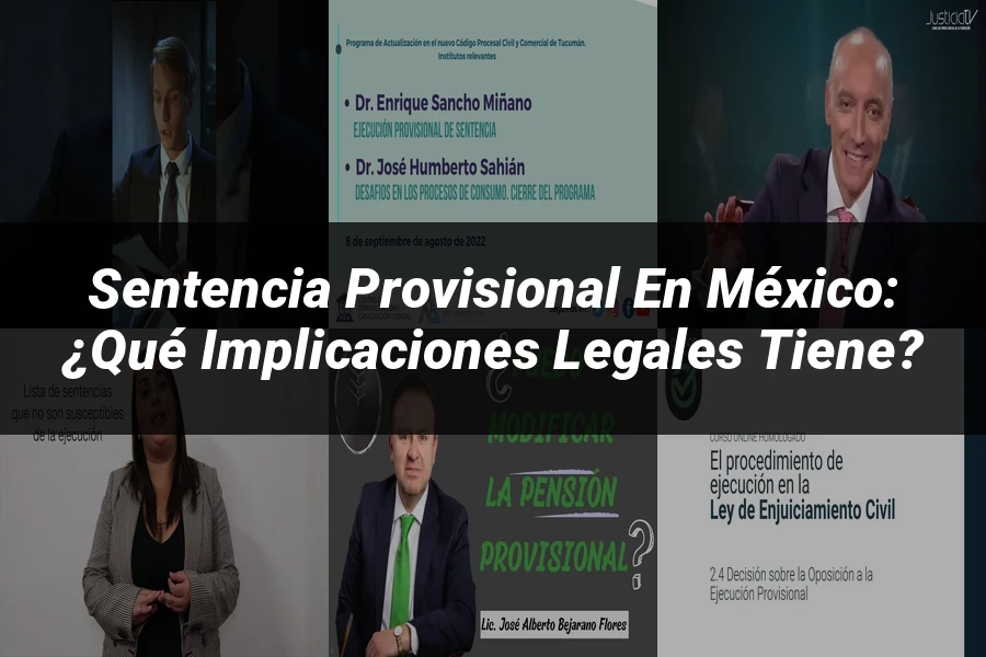 "Sentencia Provisional en México: ¿Qué Implicaciones Legales Tiene?"