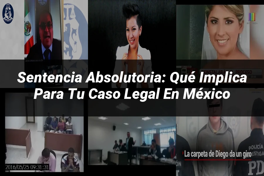 "Sentencia absolutoria: qué implica para tu caso legal en México"