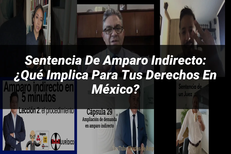 "Sentencia de amparo indirecto: ¿Qué implica para tus derechos en México?"