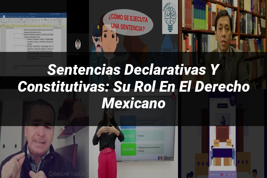 "Sentencias Declarativas y Constitutivas: Su Rol en el Derecho Mexicano"