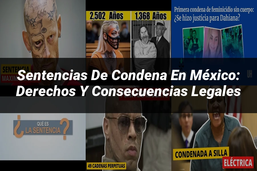 "Sentencias de condena en México: derechos y consecuencias legales"