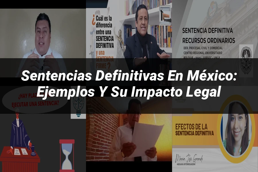 "Sentencias definitivas en México: Ejemplos y su impacto legal"