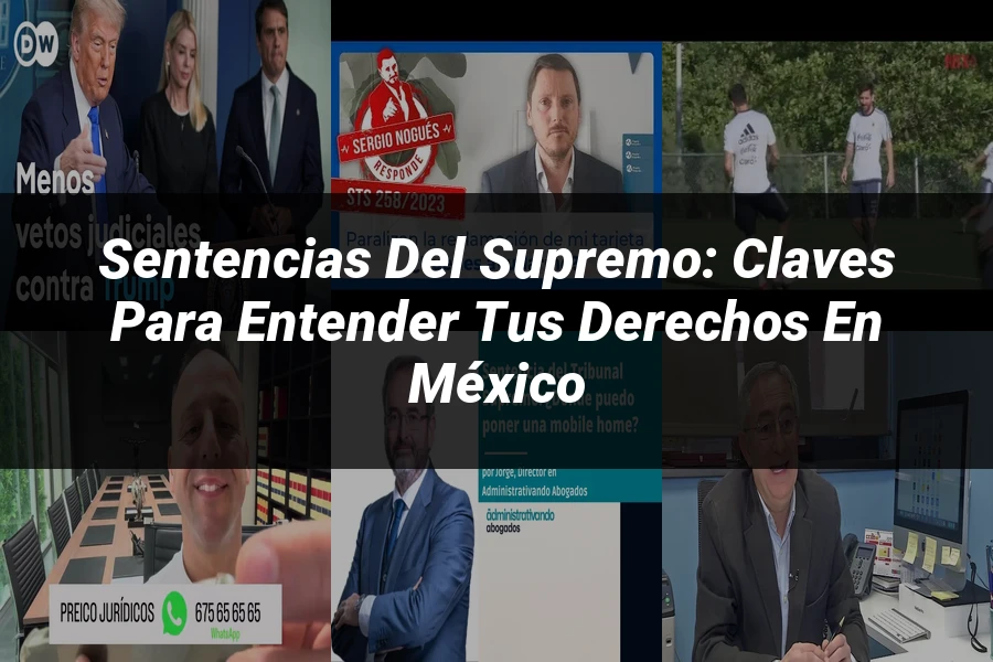 "Sentencias del Supremo: Claves para Entender tus Derechos en México"