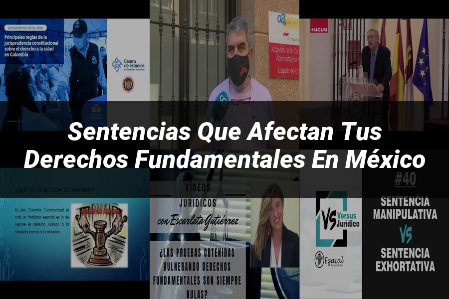 "Sentencias que Afectan tus Derechos Fundamentales en México"
