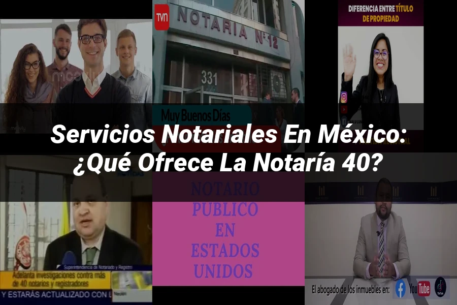 "Servicios Notariales en México: ¿Qué Ofrece la Notaría 40?"