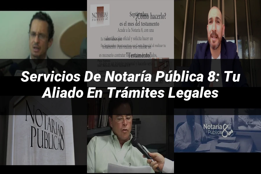 "Servicios de Notaría Pública 8: Tu Aliado en Trámites Legales"